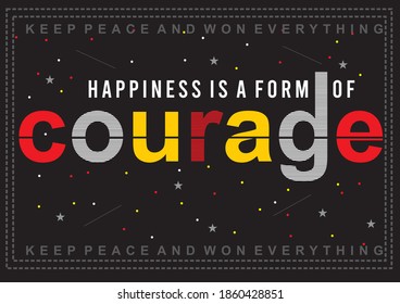 Happiness is a form of courage Text Vector Illustration For Background and T-Shirt Graphic Design
