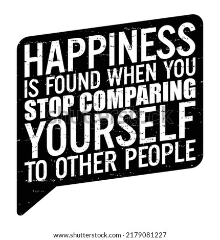 Happiness is found when you stop comparing yourself to other people. Motivational quote.