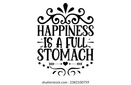 happiness is a full stomach, Sarcasm t-shirt design vector file.