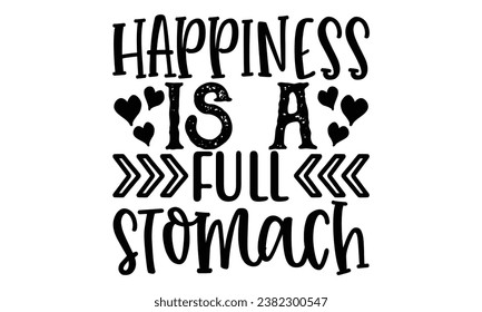 happiness is a full stomach, Sarcasm t-shirt design vector file.