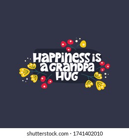 Happiness is a grandpa hug. Bright lettering quote on the dark background. Typography phrase for a gift card, banner, badge, poster, print, label.