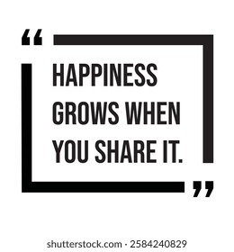 Happiness grows when you share it, inspirational design quote, motivational quotes, typography illustration lettering quotes