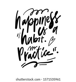 Happiness is habit. Practice it. Hand lettering inspirational quote for your design