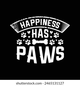 Happiness has paws - dog t shirt vector.