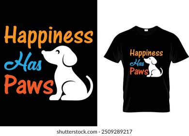 Happiness has paws  - Dog T Shirt Design