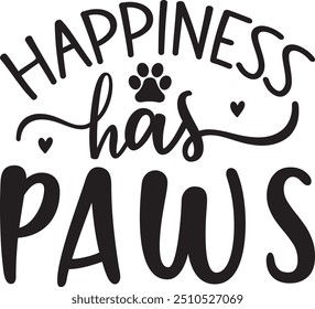 Happiness Has Paws T-Shirt , Animal Design , holiday , Animal Quotes