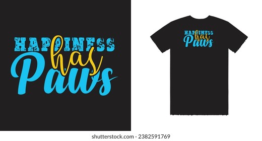 Happiness has paws Vector T Shirt Design Dog T Shirt Design Paws T shirt  Design Dog Tee svg