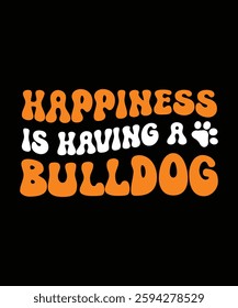 HAPPINESS IS HAVING A BULLDOG. T-SHIRT DESIGN. PRINT TEMPLATE.TYPOGRAPHY VECTOR ILLUSTRATION.