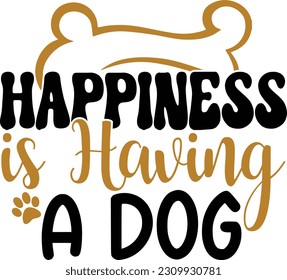 Happiness is having a dog- Dog Design