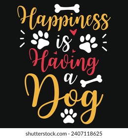 Happiness is having a dogs typography tshirt design 