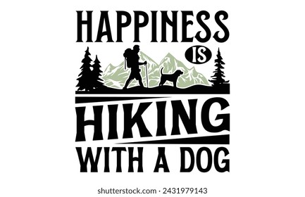 Happiness Is Hiking With A Dog - Hiking T Shirt Design, Hand drawn vintage hand lettering and decoration elements, prints for posters, covers with white background.