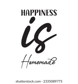 happiness is homemade black lettering quote