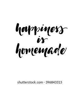 Happiness is homemade card. Positive quote. Ink illustration. Modern brush calligraphy. Isolated on white background. Vector lettering.