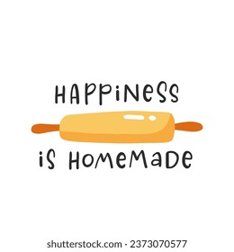 Happiness is homemade. Hand drawn vector illustration. For badges, labels, logo, bakery, street festival, farmers market, country fair, shop, kitchen classes, cafe, food studio