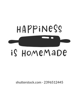 Happiness is homemade. Hand drawn vector illustration. For badges, labels, logo, bakery, street festival, farmers market, country fair, shop, kitchen classes, cafe, food studio