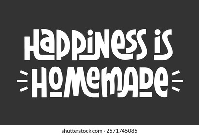 Happiness is Homemade Handwritten Phrase. Vector Hand Lettering of Short Family Quote.