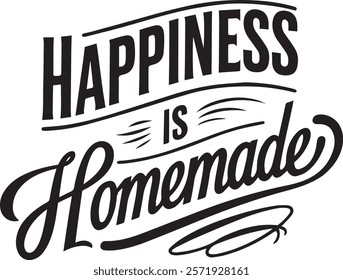 "Happiness is Homemade" is a heartwarming and inspirational typography design that celebrates the simple joys of life. This phrase embodies the essence of creating happiness through love, family,