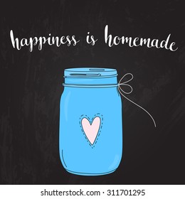  Happiness is homemade. inspirational quote, typography art. Vector phase on blue jar at blackboard background. Lettering for posters, cards design.