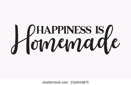 Happiness is homemade - isolated. Can be used for badges, labels, logos, bakeries, street festivals, farmer's markets, country fairs, shops, food studio templet