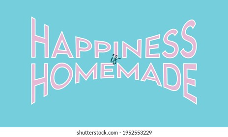 happiness is homemade slogan t shirt print design. 