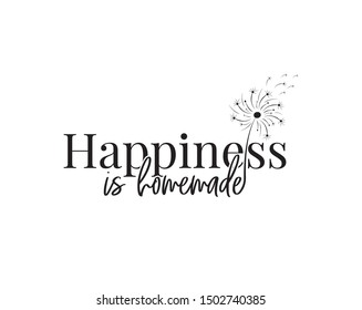 Happiness is homemade, vector. Wording design, lettering. Wall art, artwork, home decor. Wall decals isolated on white background, dandelion blowing in the wind. Minimalist Poster design.