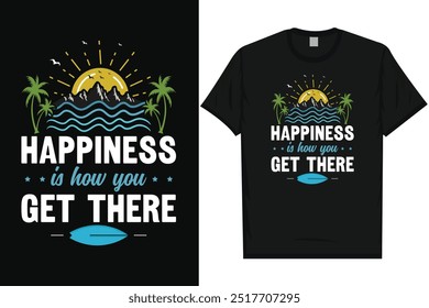 Happiness is how you get there summer sea beaches surfing sea soul graphics tshirt design