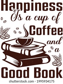 Happiness id a cup of coffee and good book Typography t-shirt lettering design