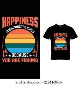 Happiness is ignoring the world fishing t-shirt design.