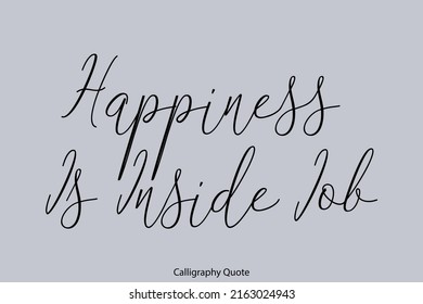 Happiness Is Inside Job Cursive Lettering Calligraphy Text
