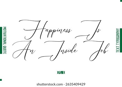 Happiness Is An Inside Job  Cursive Text Lettering Motivational Quotation