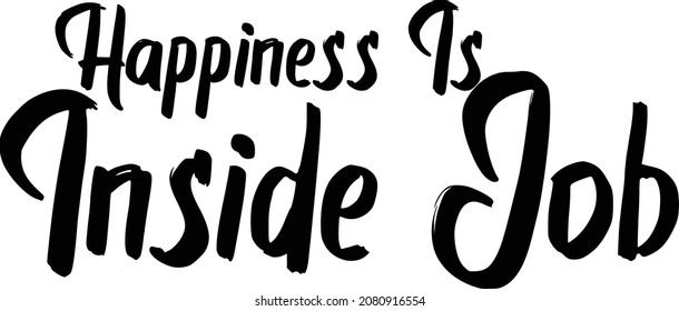 Happiness Is Inside Job Typography Text idiom for t-shirts Prints