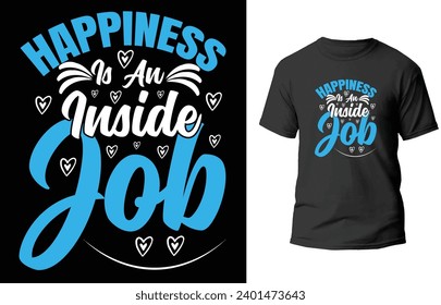 Happiness is an inside job typography t-shirt design