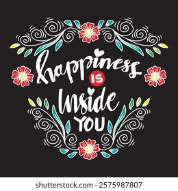 Happiness is inside you. Hand drawn lettering. Inspirational quote. Vector illustration.