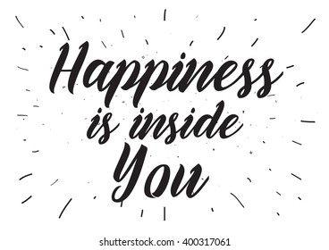 Happiness is inside you inspirational inscription. Greeting card with calligraphy. Hand drawn lettering design. Photo overlay. Typography for banner, poster or apparel design. Vector quote.