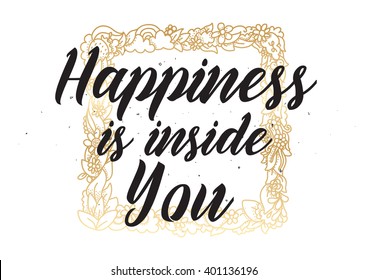 Happiness is inside you inspirational inscription. Greeting card with calligraphy. Hand drawn lettering design. Photo overlay. Typography for banner, poster or apparel design. Vector quote.