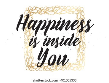 Happiness is inside you inspirational inscription. Greeting card with calligraphy. Hand drawn lettering design. Photo overlay. Typography for banner, poster or apparel design. Vector quote.