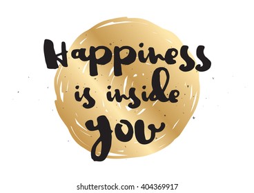 Happiness is inside you inspirational inscription. Greeting card with calligraphy. Hand drawn lettering design. Photo overlay. Typography for banner, poster or apparel design. Vector quote.