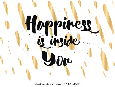 Happiness is inside you inspirational inscription. Greeting card with calligraphy. Hand drawn lettering quote design. Photo overlay. Typography for poster or clothing design. Vector invitation.