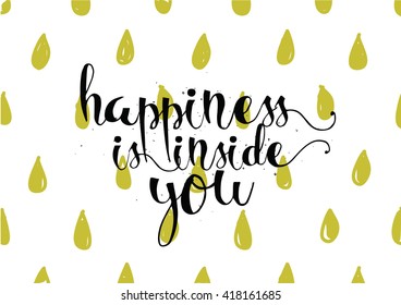 Happiness is inside you inspirational inscription. Greeting card with calligraphy. Hand drawn lettering. Typography for invitation, banner, poster or clothing design. Vector quote.