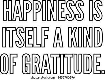 Happiness is itself a kind of gratitude outlined text art