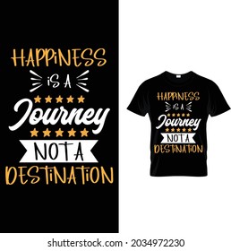 HAPPINESS IS A JOURNEY NOT A DESTINATION