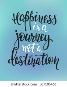 Happiness is a journey not a destination quote lettering. Calligraphy inspiration graphic design typography element. Hand written postcard. Cute simple vector sign.