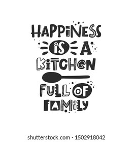 Happiness is a kitchen full of family hand written lettering. Grunge poster, banner with ink drops and stylized phrase. Typography print isolated design element