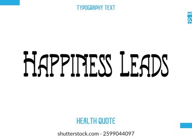 Happiness Leads  -Modern Stylish Typography Text Health Caption