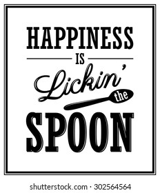 Happiness is lickin the spoon - Quote Typographical Background. Vector EPS8 illustration. 