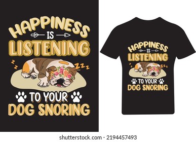 Happiness Is Listening To Your Dog Snoring T Shirt, Dog Lover T Shirt, Pet T Shirt