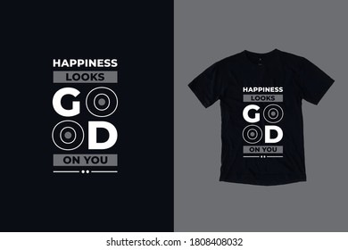 Happiness looks good on you quotes t shirt design
