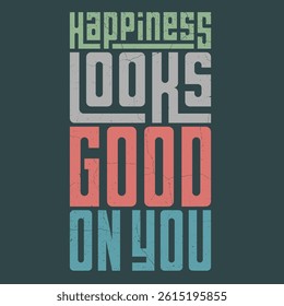 Happiness Looks Good On You