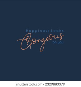 Happiness looks gorgeous on you typography slogan for t shirt printing, tee graphic design.  