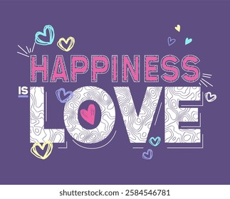 Happiness is love typography slogan for t shirt printing, tee graphic design, vector illustration.